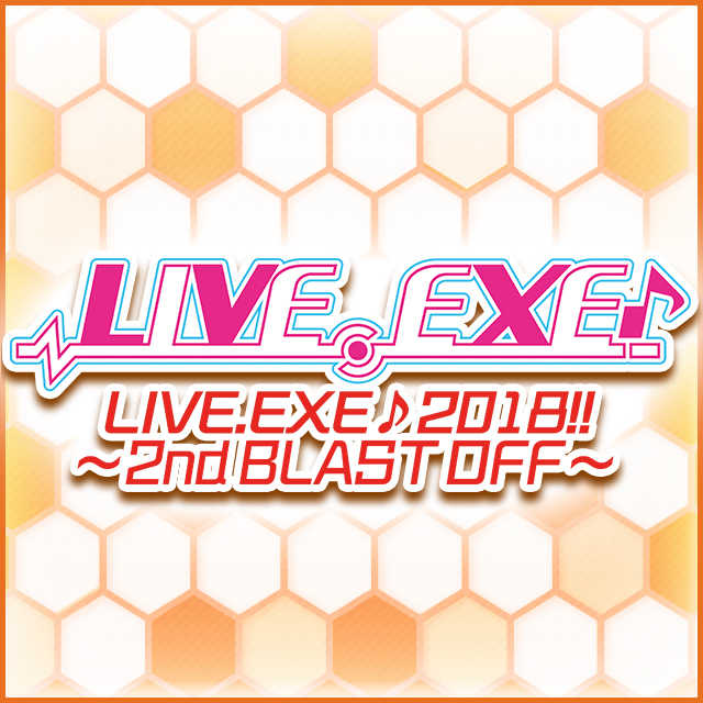 LIVE.EXE♪ 2018!! ~2nd BLAST OFF~