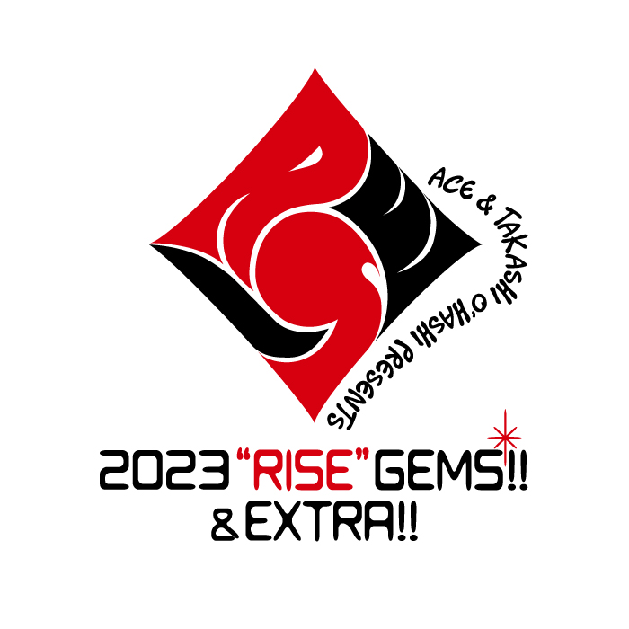 【チャリティー専用窓口】ACE & TAKASHI O'HASHI Presents 「2023"RISE"GEMS!!&EXTRA!!」
