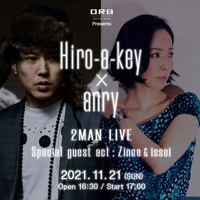 ORB presents Hiro-a-key × anry 2man Live Special guest act: Zinee ＆ issei