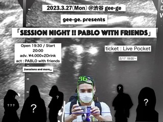 gee-ge. presents 「Session night !! PABLO with friends」