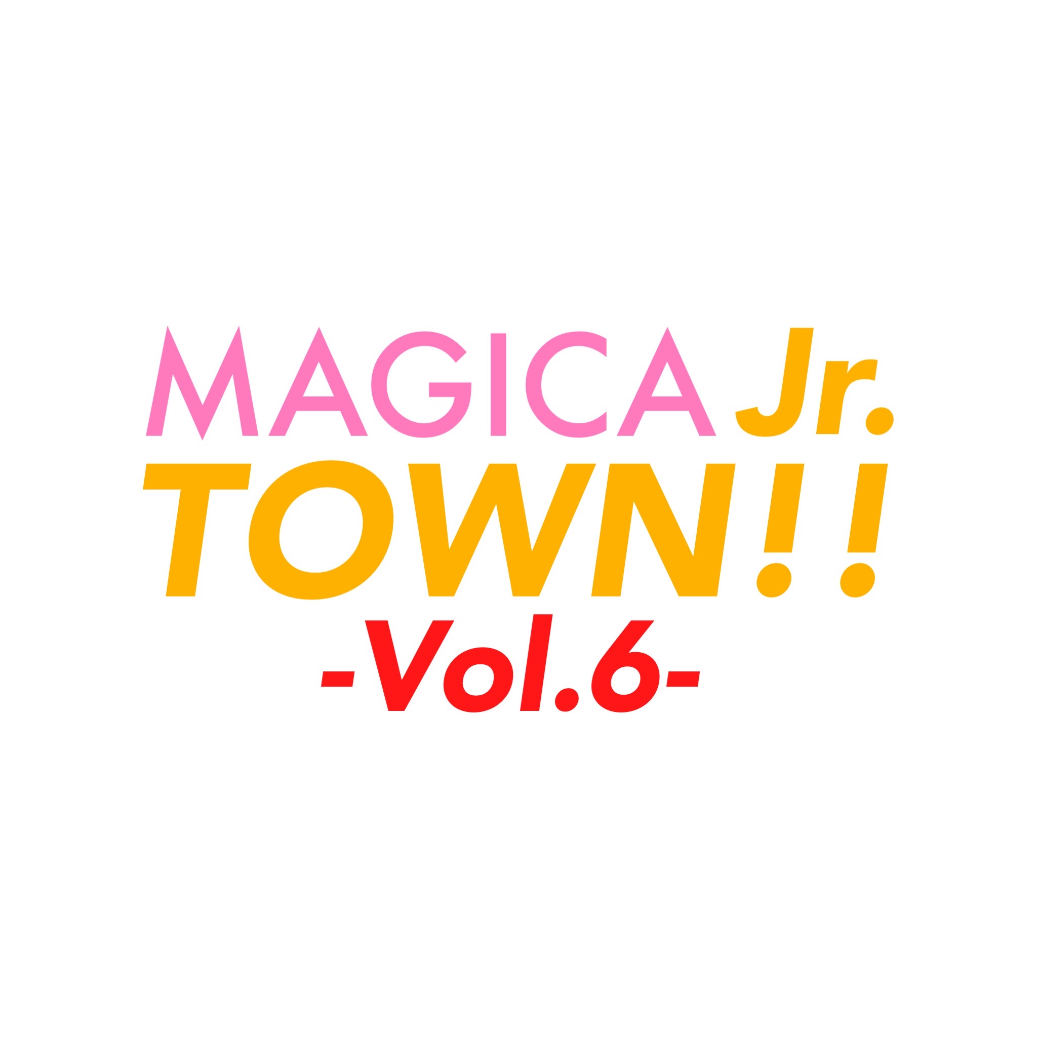 『MAGICA Jr. TOWN!! Vol.6』