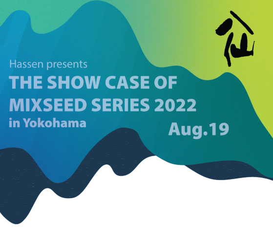 The Showcase of Mixseed Series 2022 in Yokohama