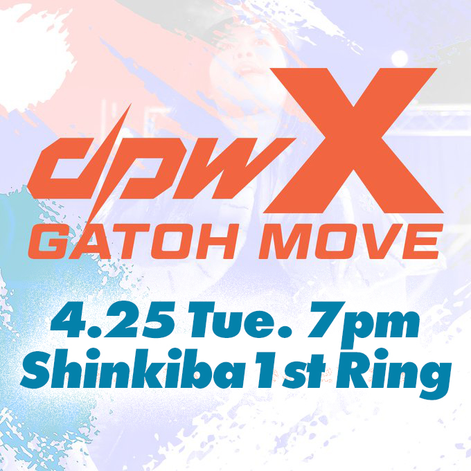 4.25 Gatoh Move x DPW Shinkiba 1st RING