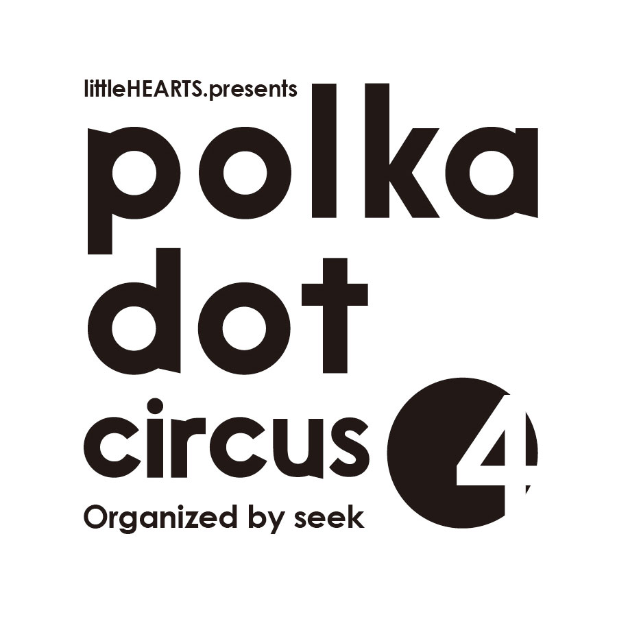10/9（月祝）littleHEARTS.presents【polka dot circus Vol.4】Organized by seek