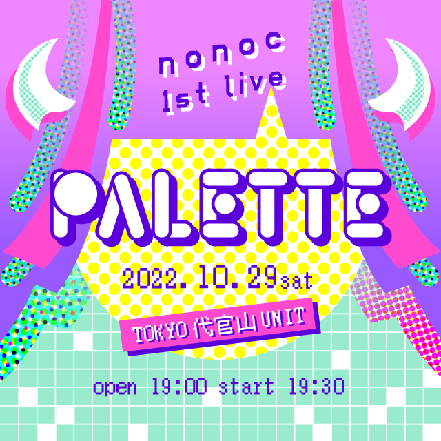 nonoc 1st LIVE “PALETTE"