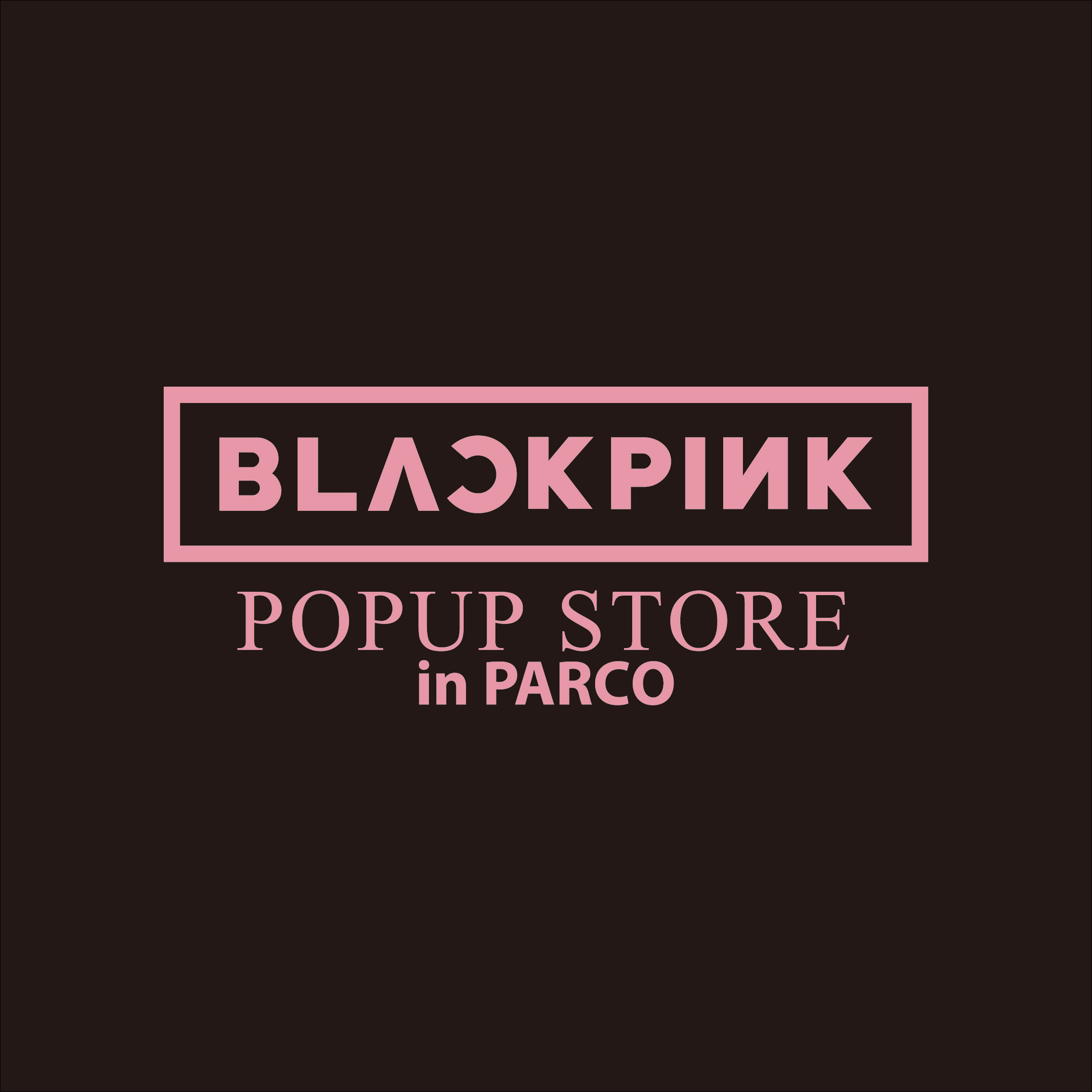 【福岡会場】BLACKPINK POPUP STORE in PARCO